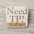 Bathroom Home Decor Sign, Need TP? Text Me 6in Preowned